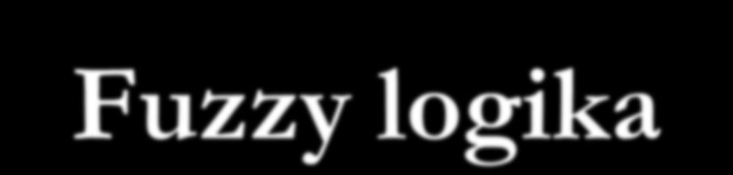 Fuzzy logika Mérföldkövek: Lotfi Zadeh, 965: fuzzy logika []fogalmának megalkotása.
