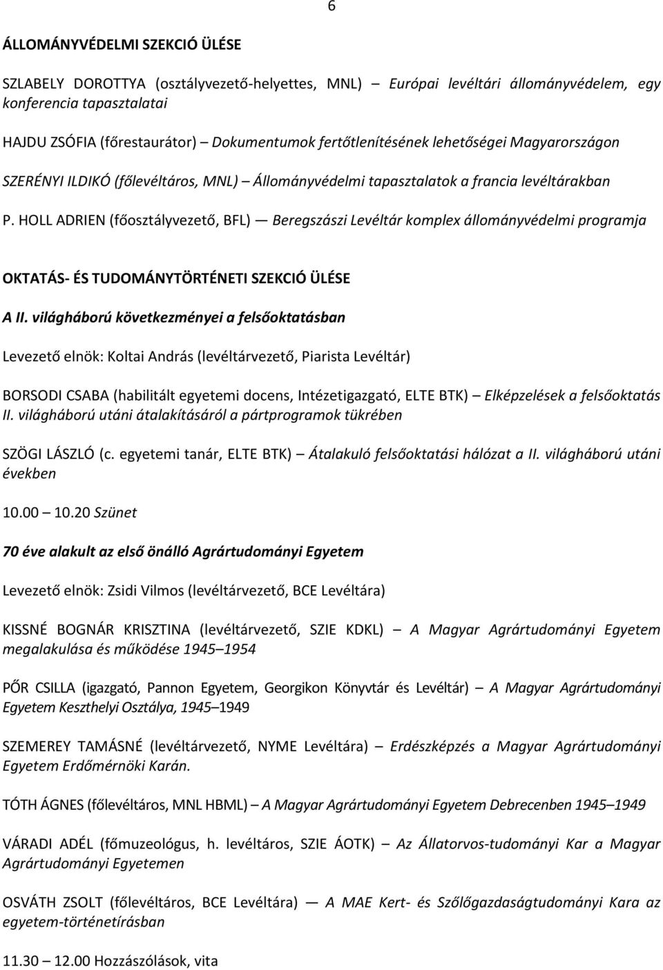 HOLL ADRIEN (főosztályvezető, BFL) Beregszászi Levéltár komplex állományvédelmi programja OKTATÁS- ÉS TUDOMÁNYTÖRTÉNETI SZEKCIÓ ÜLÉSE A II.