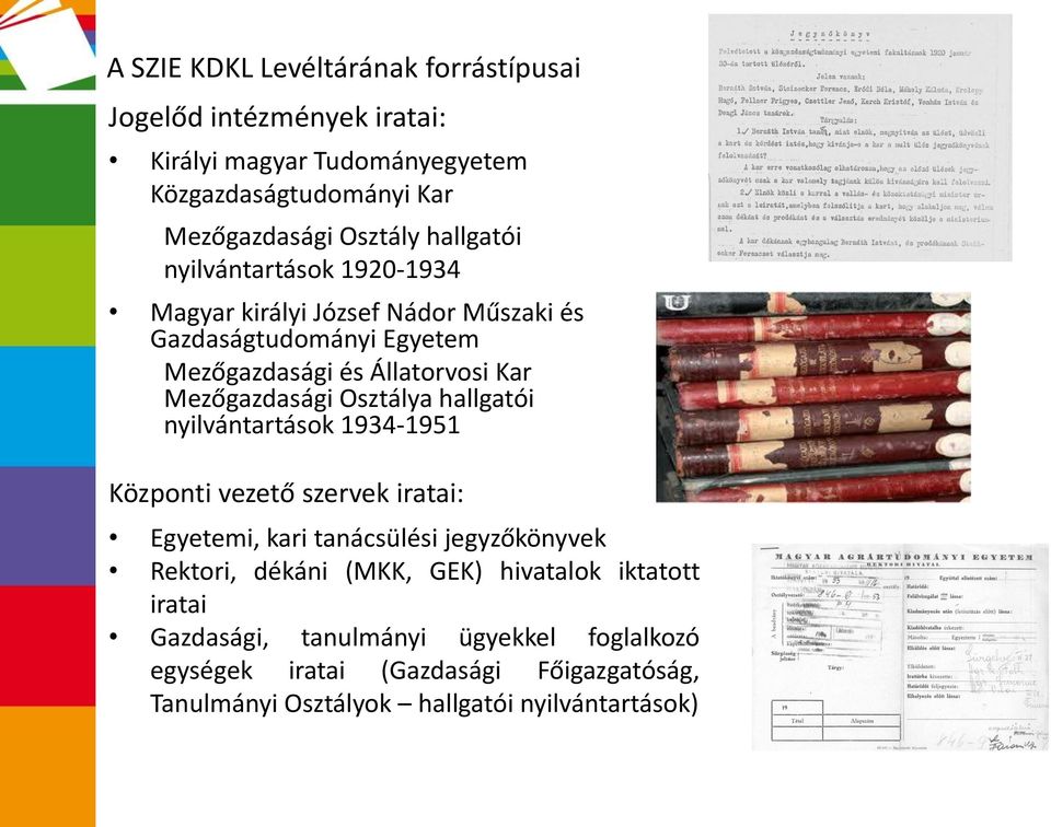 Osztálya hallgatói nyilvántartások 1934-1951 Központi vezető szervek iratai: Egyetemi, kari tanácsülési jegyzőkönyvek Rektori, dékáni (MKK, GEK)