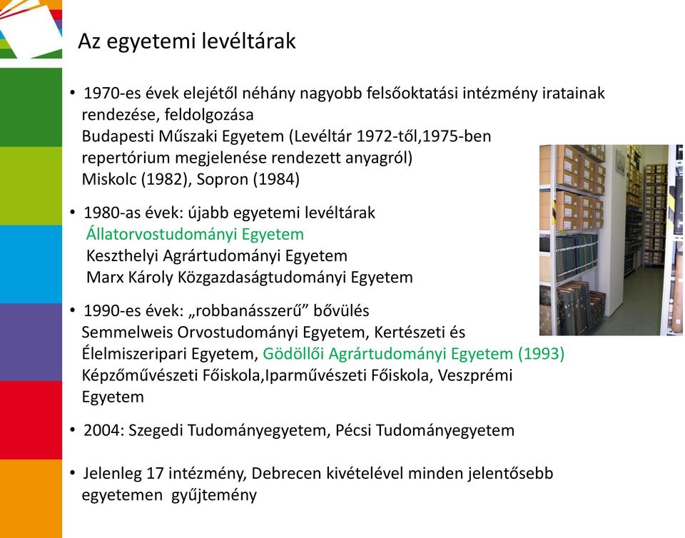 Közgazdaságtudományi Egyetem 1990-es évek: robbanásszerű bővülés Semmelweis Orvostudományi Egyetem, Kertészeti és Élelmiszeripari Egyetem, Gödöllői Agrártudományi Egyetem (1993)