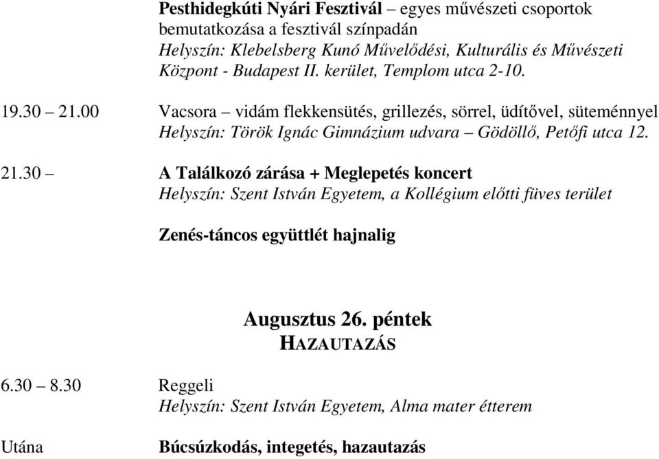 00 Vacsora vidám flekkensütés, grillezés, sörrel, üdítővel, süteménnyel Helyszín: Török Ignác Gimnázium udvara Gödöllő, Petőfi utca 12. 21.