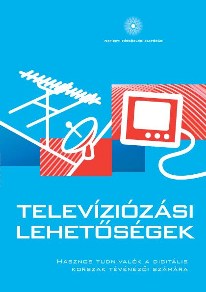 elemek A digitális átállás és a fogyasztók A televíziós vételi módok, azok költségeinek és technikai feltételeinek közérthető ismertetése (digitális