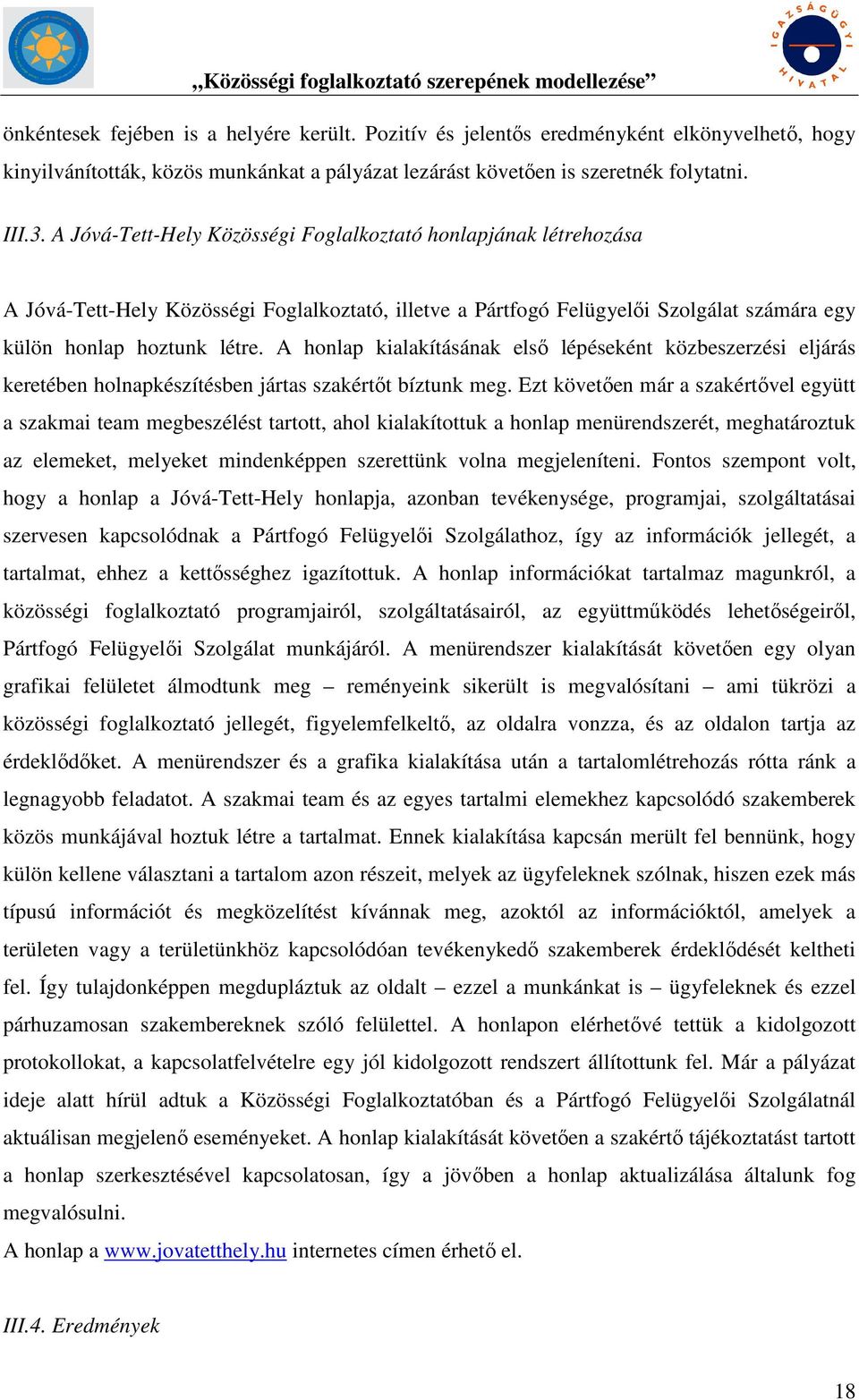 A honlap kialakításának első lépéseként közbeszerzési eljárás keretében holnapkészítésben jártas szakértőt bíztunk meg.