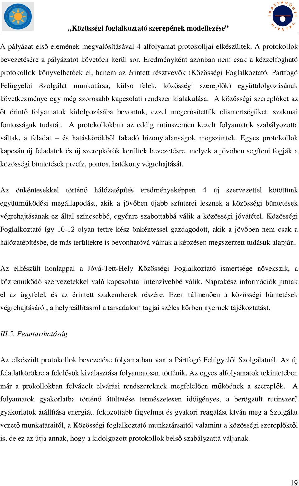 szereplők) együttdolgozásának következménye egy még szorosabb kapcsolati rendszer kialakulása.