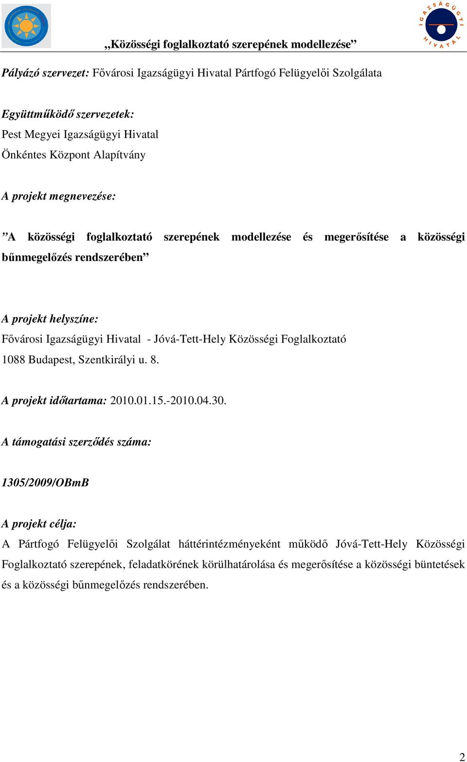 Közösségi Foglalkoztató 1088 Budapest, Szentkirályi u. 8. A projekt időtartama: 2010.01.15.-2010.04.30.