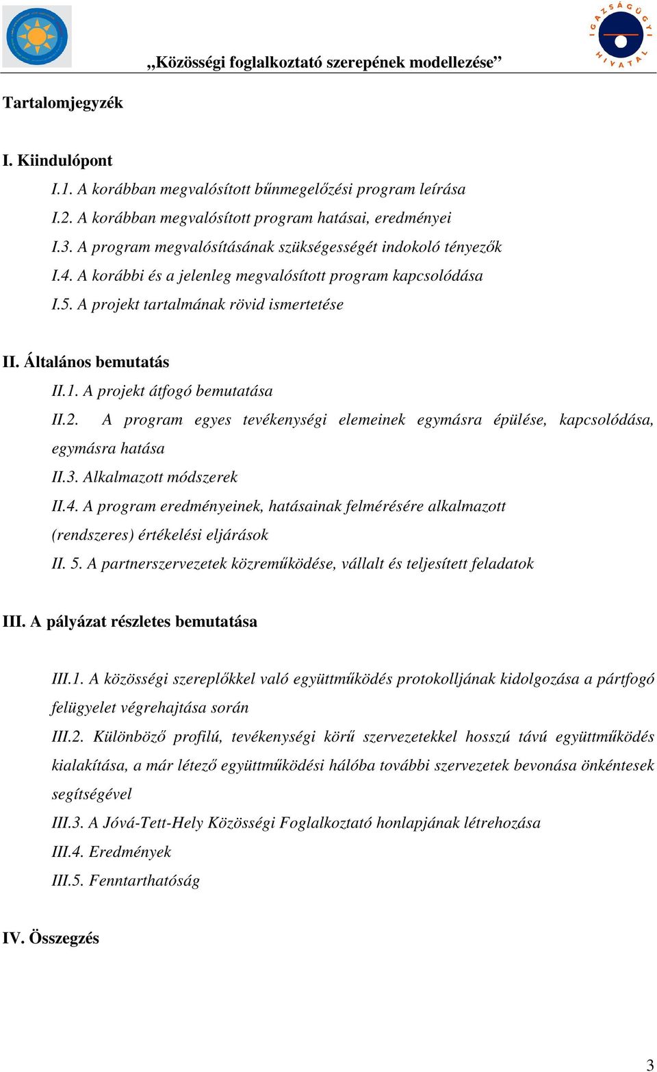 A projekt átfogó bemutatása II.2. A program egyes tevékenységi elemeinek egymásra épülése, kapcsolódása, egymásra hatása II.3. Alkalmazott módszerek II.4.