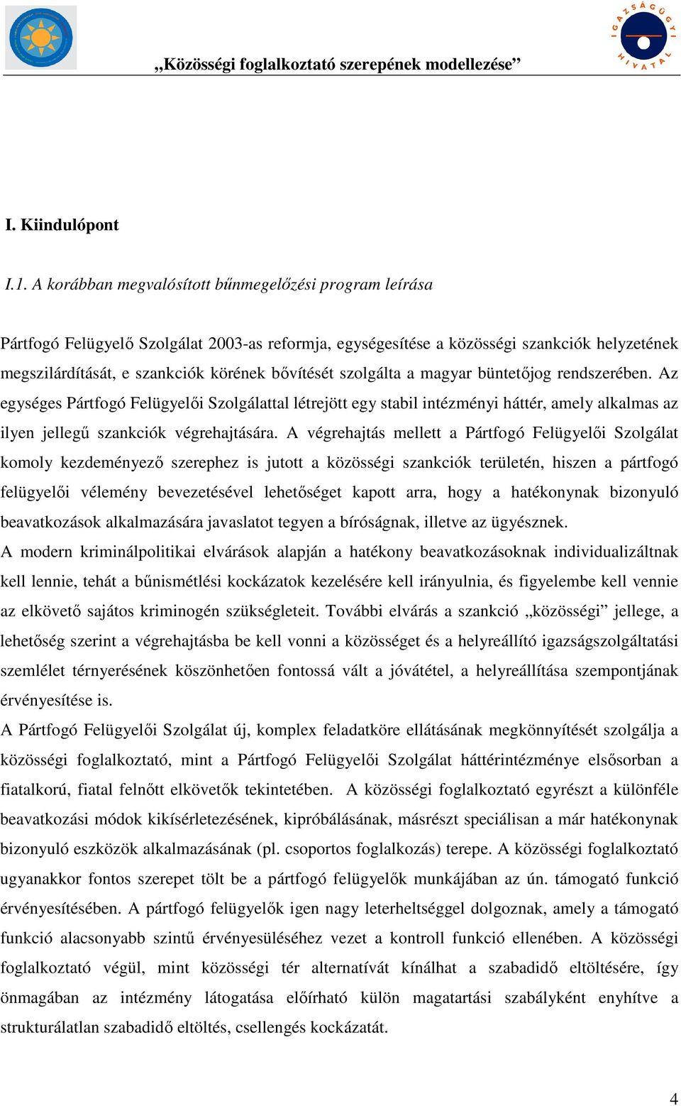 szolgálta a magyar büntetőjog rendszerében. Az egységes Pártfogó Felügyelői Szolgálattal létrejött egy stabil intézményi háttér, amely alkalmas az ilyen jellegű szankciók végrehajtására.