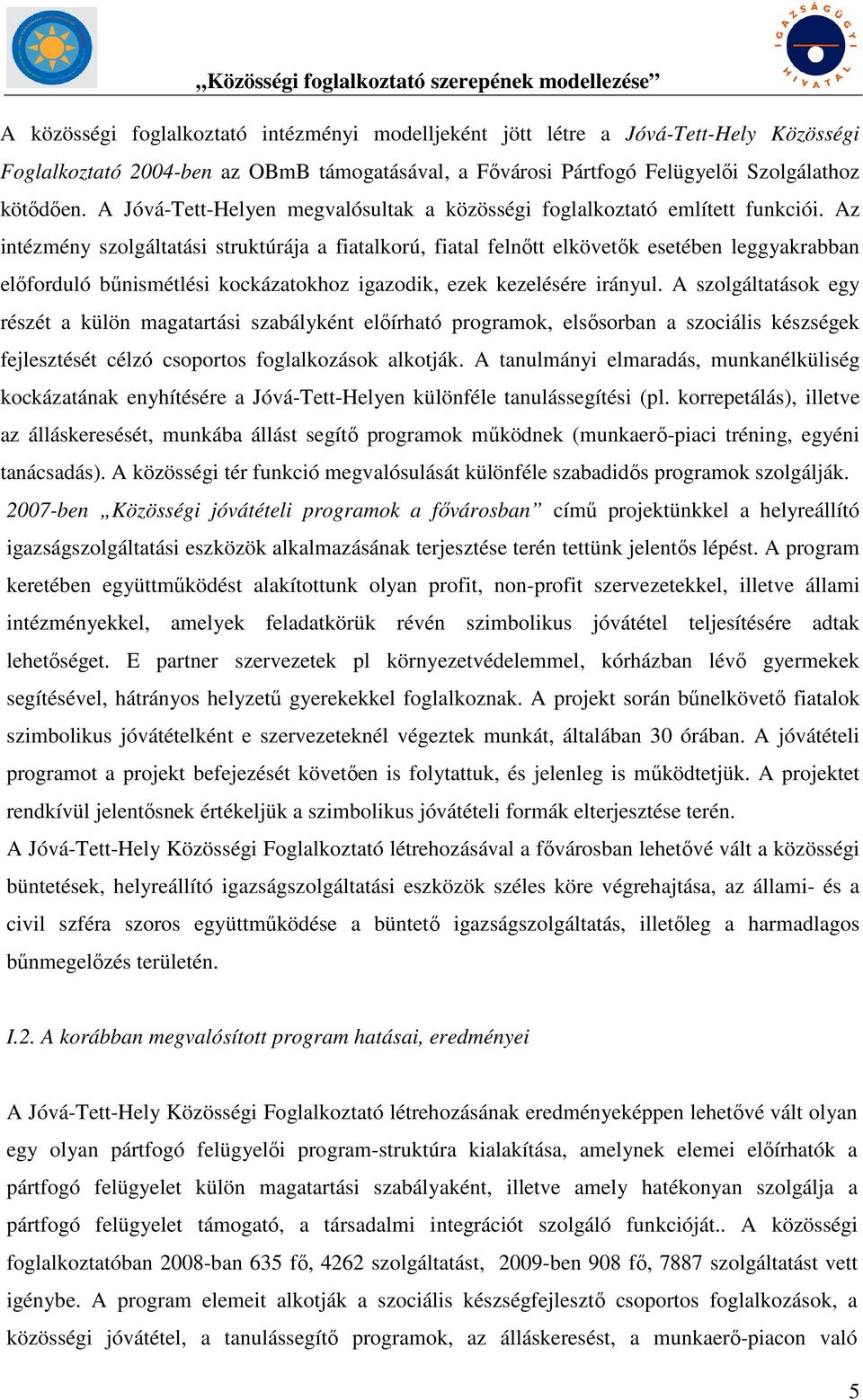 Az intézmény szolgáltatási struktúrája a fiatalkorú, fiatal felnőtt elkövetők esetében leggyakrabban előforduló bűnismétlési kockázatokhoz igazodik, ezek kezelésére irányul.