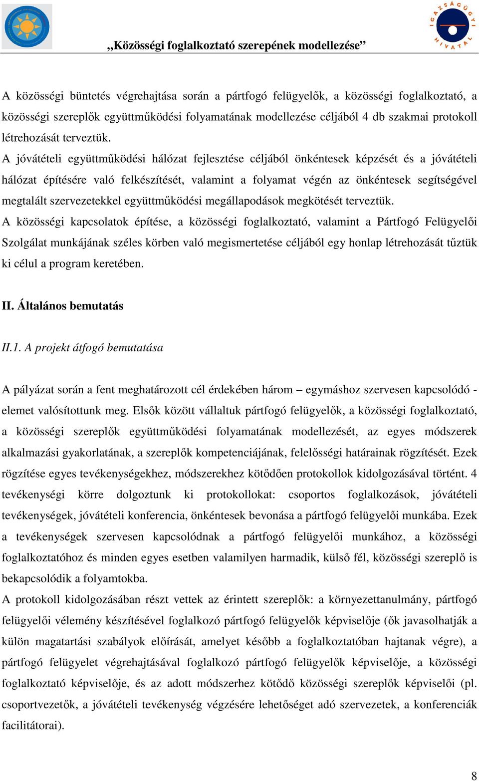 A jóvátételi együttműködési hálózat fejlesztése céljából önkéntesek képzését és a jóvátételi hálózat építésére való felkészítését, valamint a folyamat végén az önkéntesek segítségével megtalált