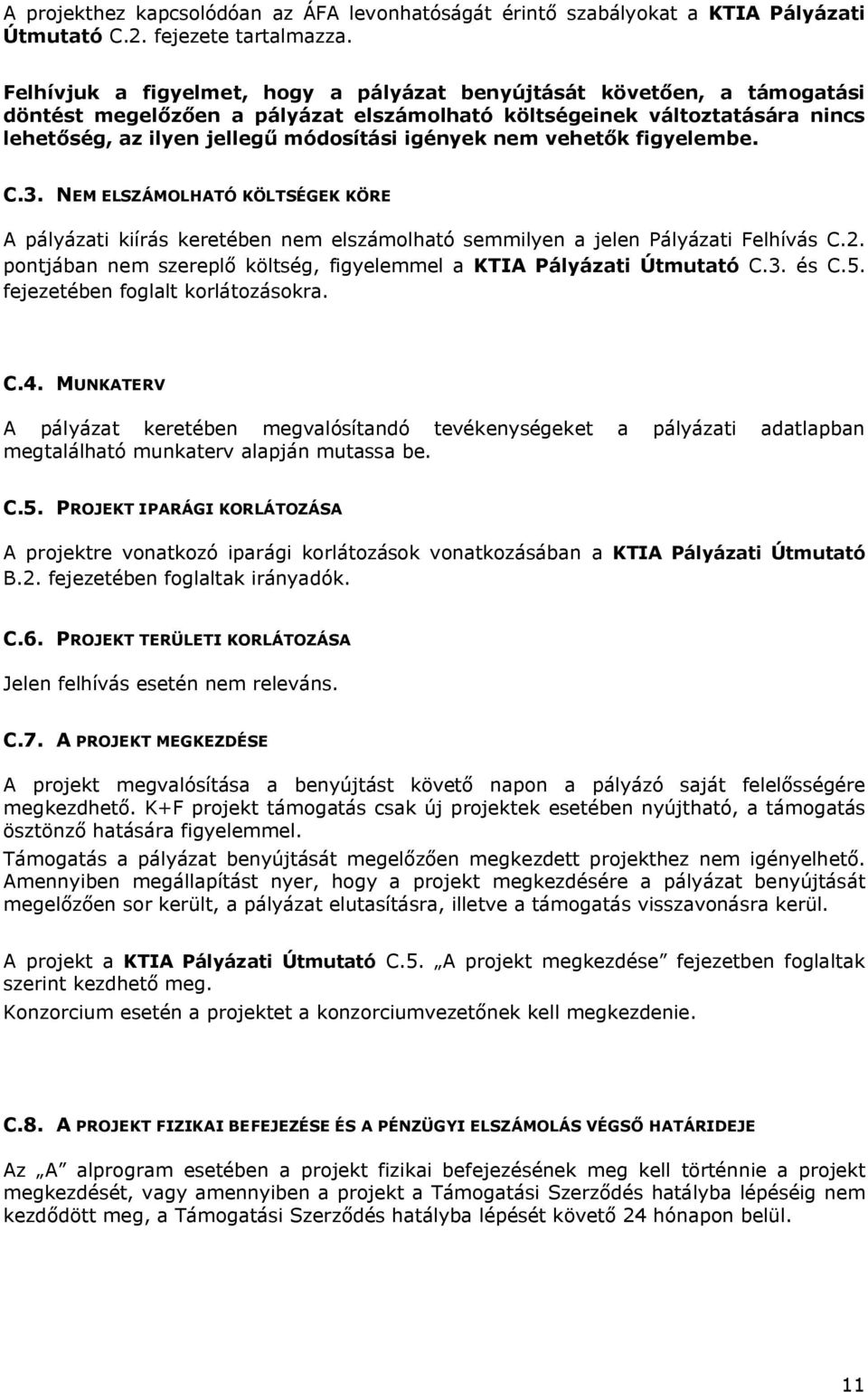 nem vehetők figyelembe. C.3. NEM ELSZÁMOLHATÓ KÖLTSÉGEK KÖRE A pályázati kiírás keretében nem elszámolható semmilyen a jelen Pályázati Felhívás C.2.