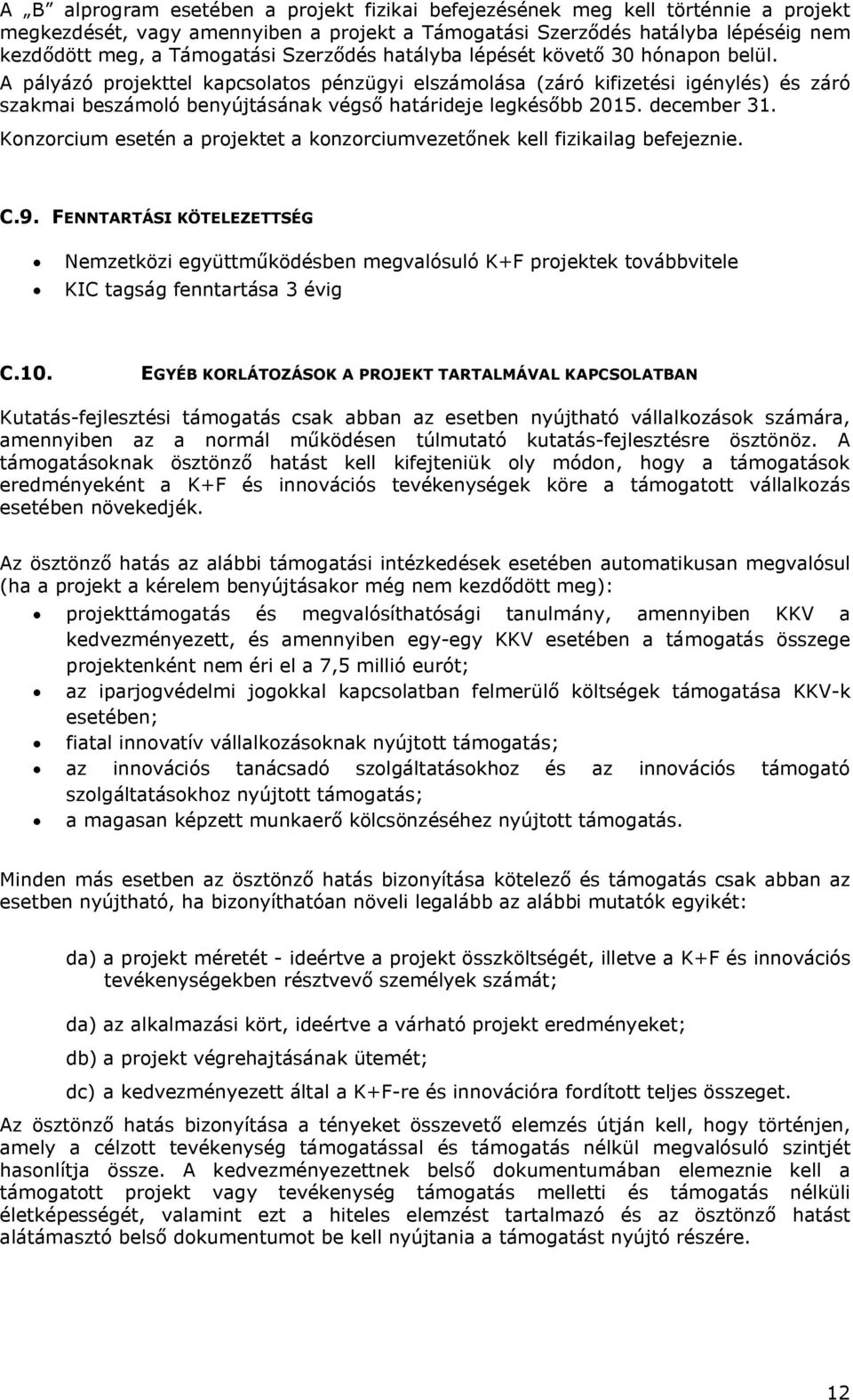 A pályázó projekttel kapcsolatos pénzügyi elszámolása (záró kifizetési igénylés) és záró szakmai beszámoló benyújtásának végső határideje legkésőbb 2015. december 31.