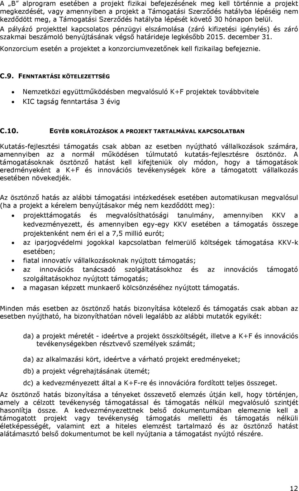 A pályázó projekttel kapcsolatos pénzügyi elszámolása (záró kifizetési igénylés) és záró szakmai beszámoló benyújtásának végső határideje legkésőbb 2015. december 31.