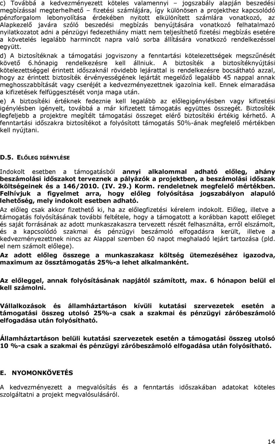 megbízás esetére a követelés legalább harmincöt napra való sorba állítására vonatkozó rendelkezéssel együtt.