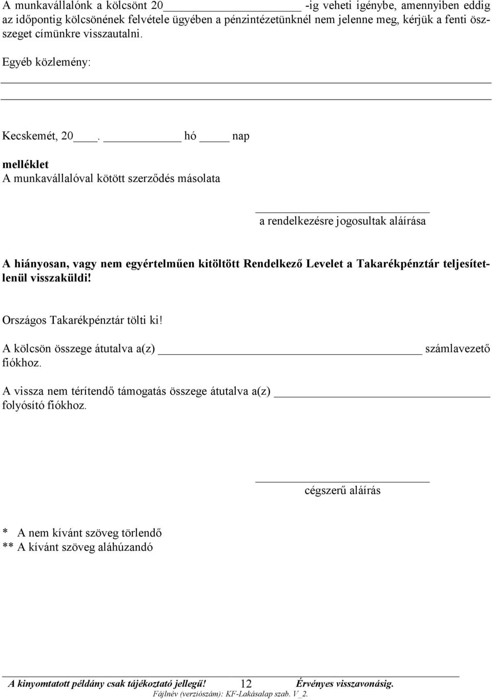 hó nap melléklet A munkavállalóval kötött szerződés másolata a rendelkezésre jogosultak aláírása A hiányosan, vagy nem egyértelműen kitöltött Rendelkező Levelet a