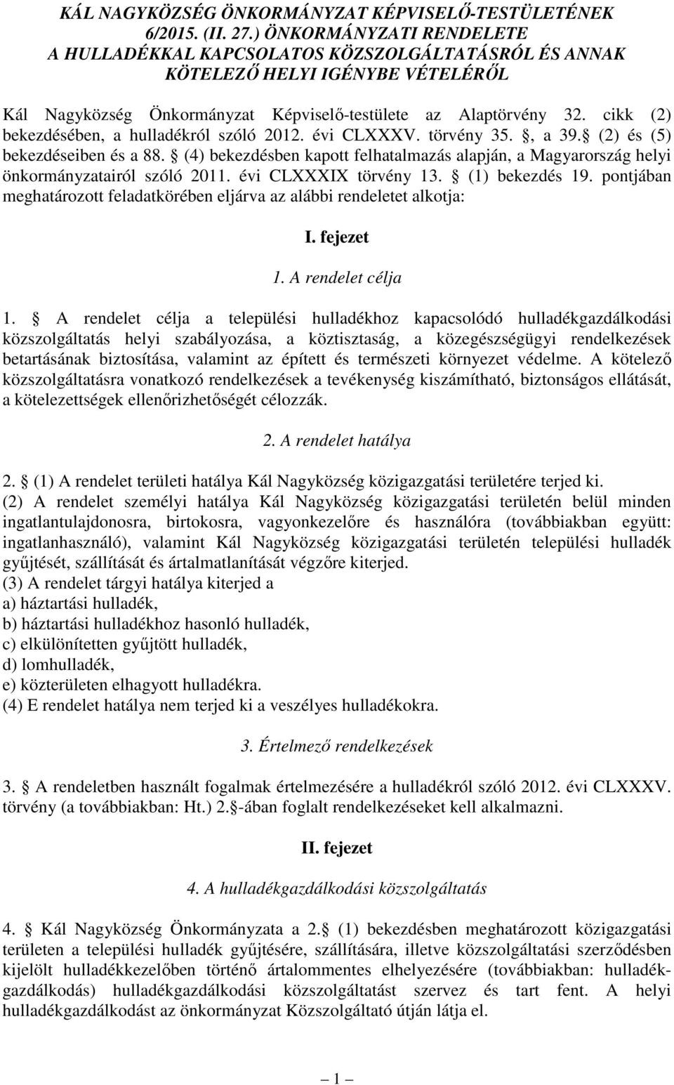 cikk (2) bekezdésében, a hulladékról szóló 2012. évi CLXXXV. törvény 35., a 39. (2) és (5) bekezdéseiben és a 88.