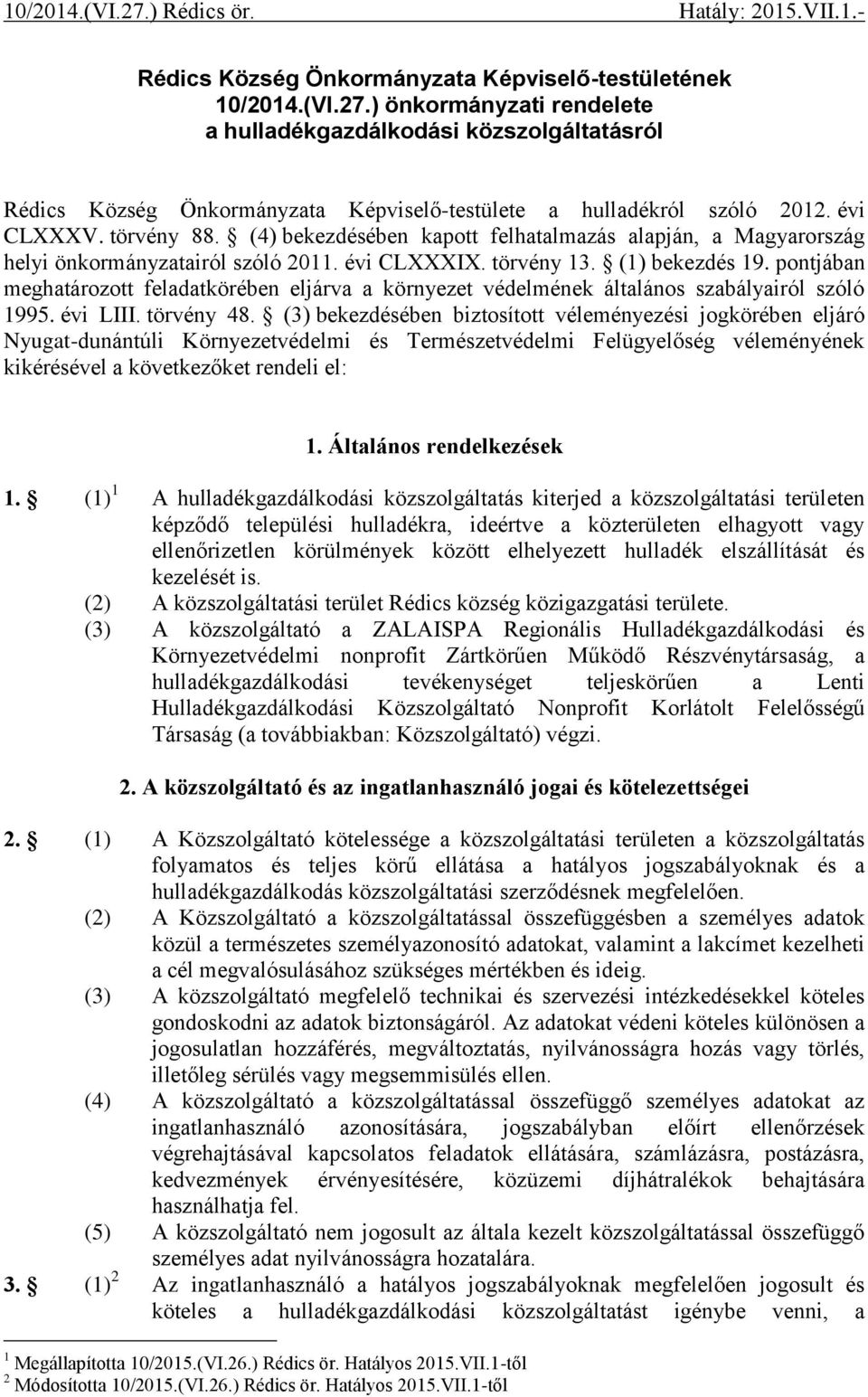 (4) bekezdésében kapott felhatalmazás alapján, a Magyarország helyi önkormányzatairól szóló 2011. évi CLXXXIX. törvény 13. (1) bekezdés 19.