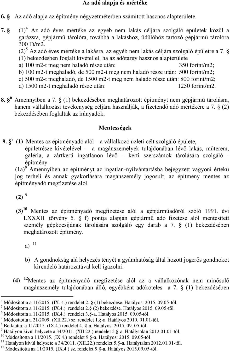 (2) 5 Az adó éves mértéke a lakásra, az egyéb nem lakás céljára szolgáló épületre a 7.