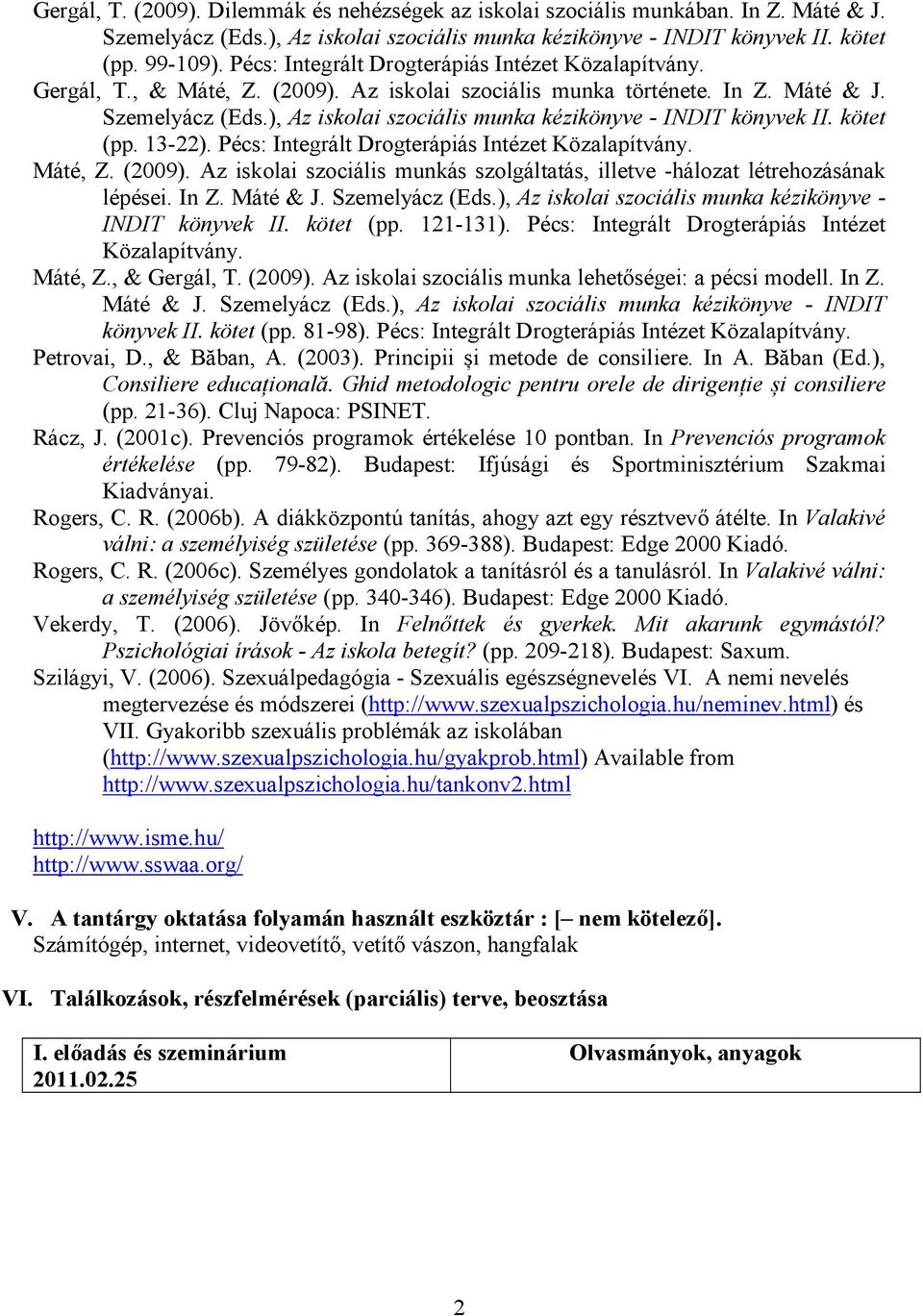 ), Az iskolai szociális munka kézikönyve - INDIT könyvek II. kötet (pp. 13-22). Pécs: Integrált Drogterápiás Intézet Közalapítvány. Máté, Z. (2009).