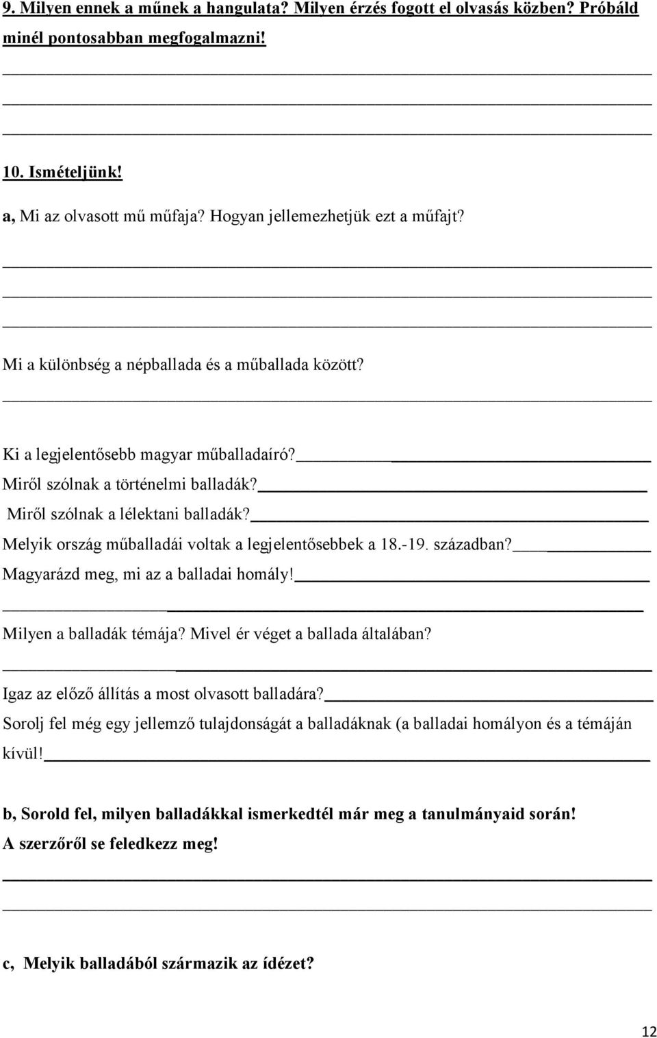 Melyik ország műballadái voltak a legjelentősebbek a 18.-19. században? Magyarázd meg, mi az a balladai homály! Milyen a balladák témája? Mivel ér véget a ballada általában?