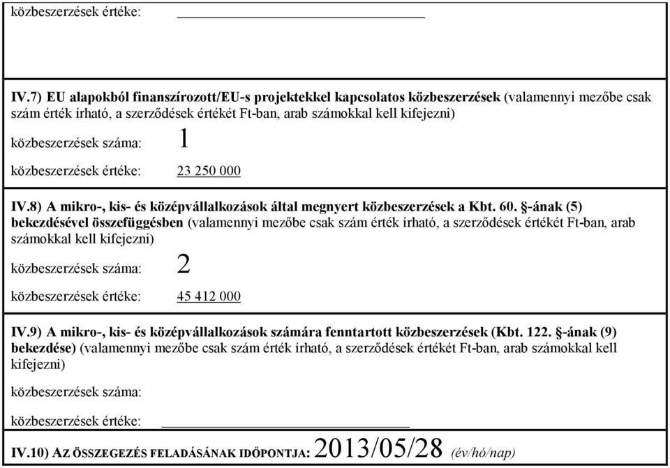 -ának (5) bekezdésével összefüggésben (valamennyi mezıbe csak szám érték írható, a szerzıdések értékét Ft-ban, arab számokkal kell kifejezni) 2 45 412 000 IV.