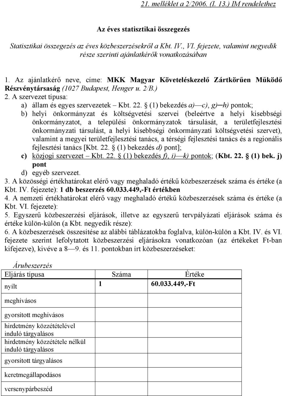 A szervezet típusa: a) állam és egyes szervezetek Kbt. 22.