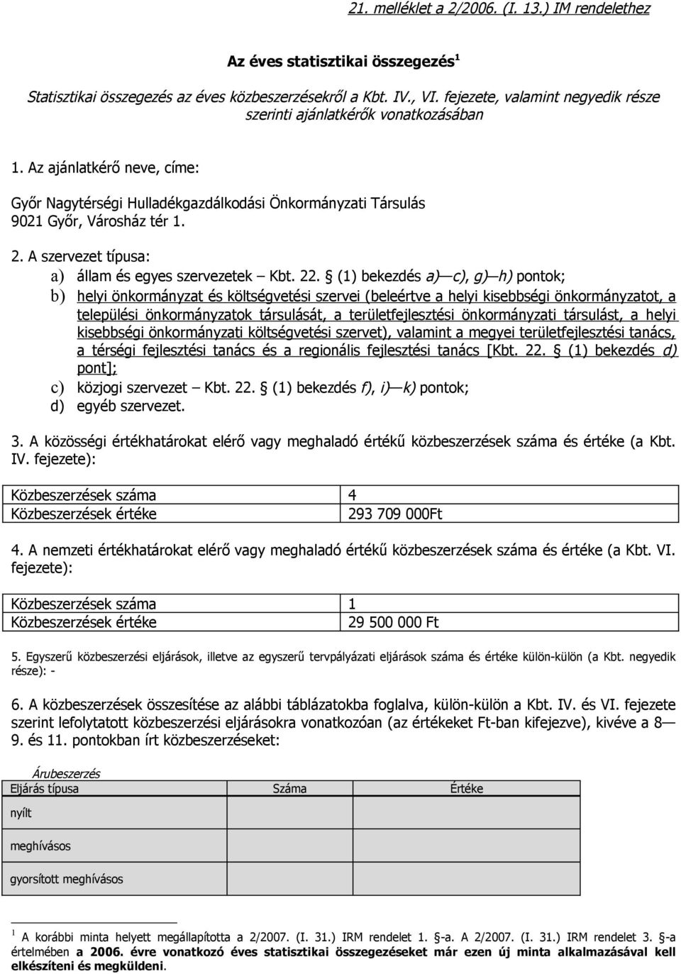 A szervezet típusa: a) állam és egyes szervezetek Kbt. 22.