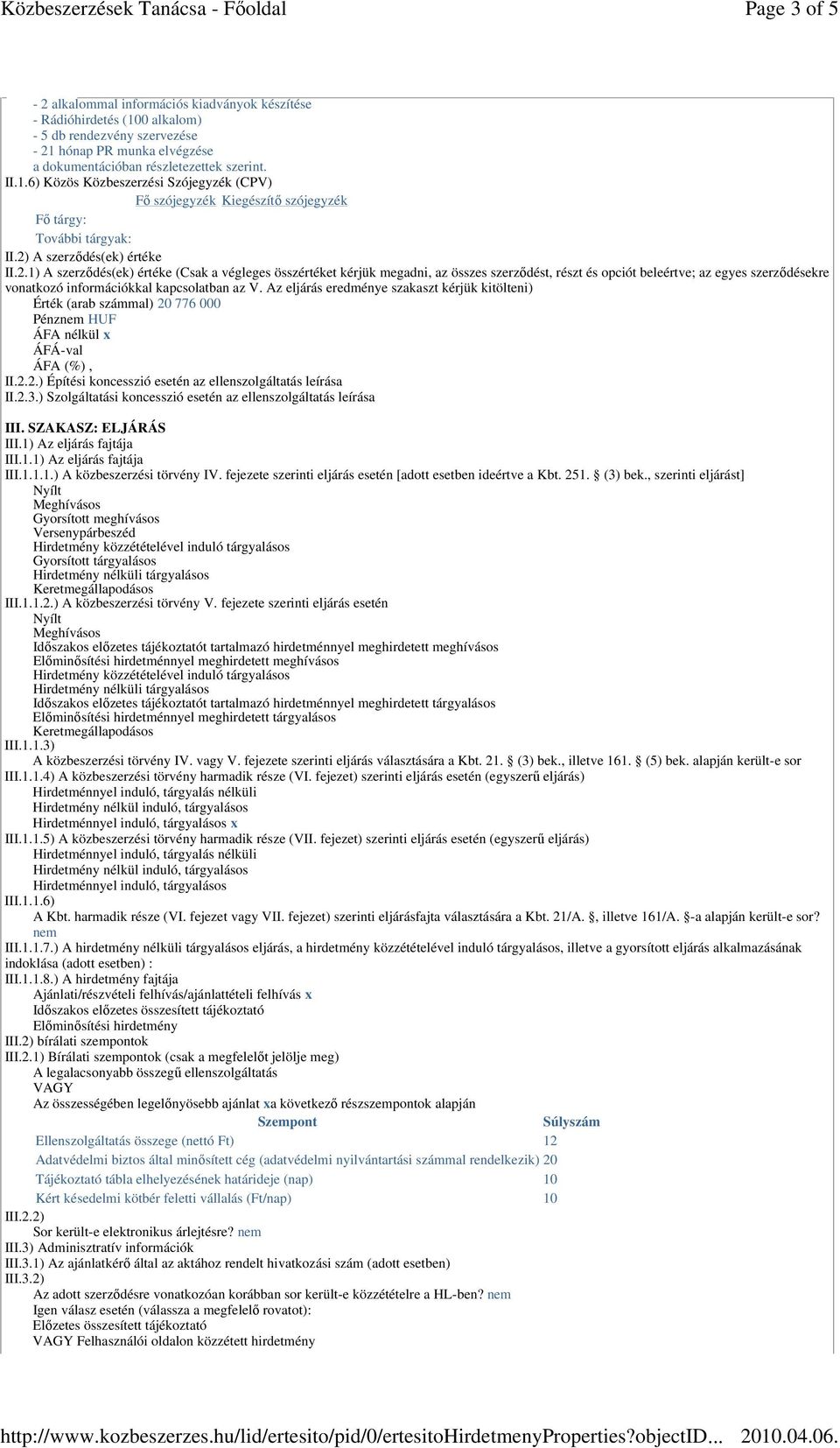 Az eljárás eredménye szakaszt kérjük kitölteni) Érték (arab számmal) 20 776 000 II.2.2.) Építési koncesszió esetén az ellenszolgáltatás leírása II.2.3.