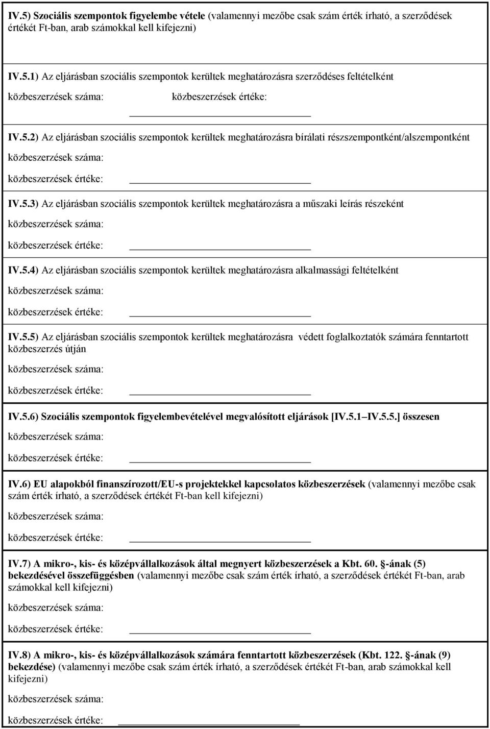 5.4) Az eljárásban szociális szempontok kerültek meghatározásra alkalmassági feltételként IV.5.5) Az eljárásban szociális szempontok kerültek meghatározásra védett foglalkoztatók számára fenntartott közbeszerzés útján IV.