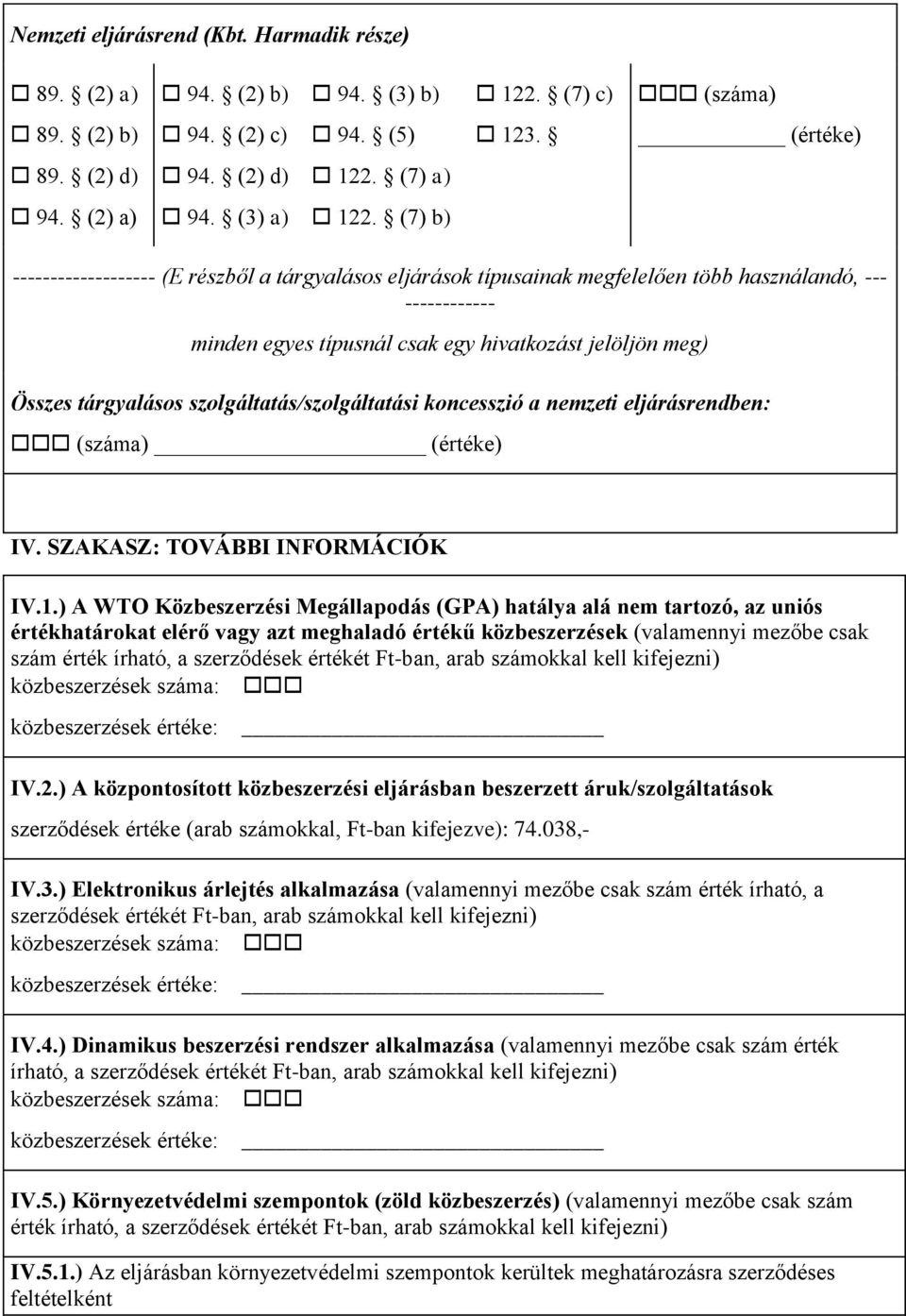 koncesszió a nemzeti eljárásrendben: IV. SZAKASZ: TOVÁBBI INFORMÁCIÓK IV.1.