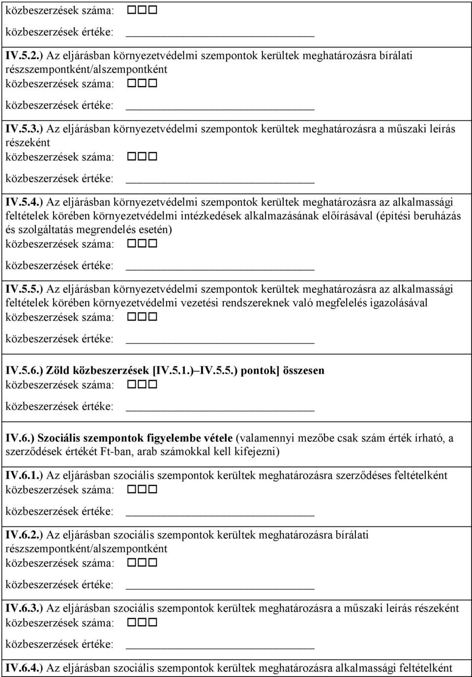 ) Az eljárásban környezetvédelmi szempontok kerültek meghatározásra az alkalmassági feltételek körében környezetvédelmi intézkedések alkalmazásának előírásával (építési beruházás és szolgáltatás