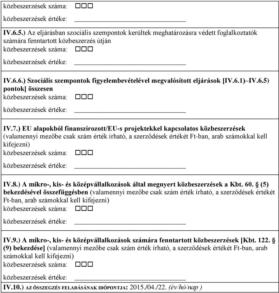 ) EU alapokból finanszírozott/eu-s projektekkel kapcsolatos közbeszerzések (valamennyi mezőbe csak szám érték írható, a szerződések értékét Ft-ban, arab számokkal kell kifejezni) IV.8.