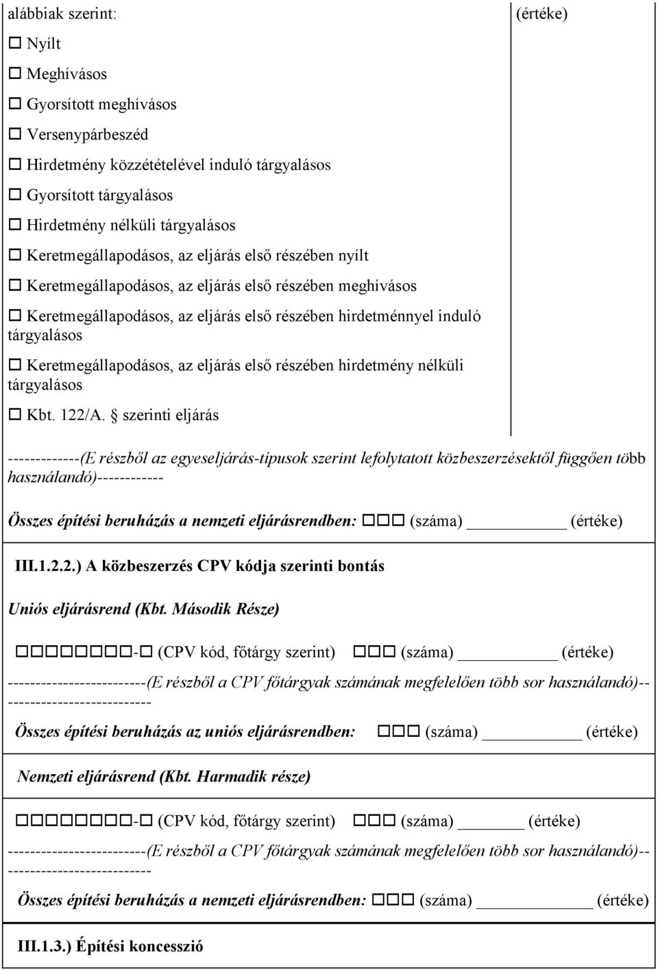 szerinti eljárás -------------(E részből az egyeseljárás-típusok szerint lefolytatott közbeszerzésektől függően több használandó)------------ Összes építési beruházás a nemzeti eljárásrendben: III.1.