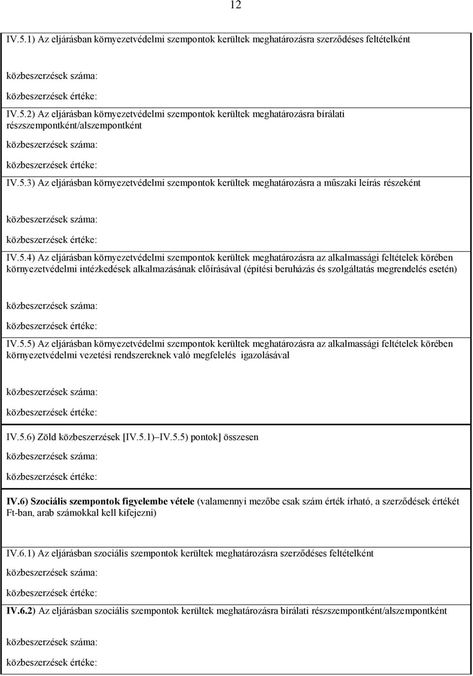 körében környezetvédelmi intézkedések alkalmazásának előírásával (építési beruházás és szolgáltatás megrendelés esetén) IV.5.