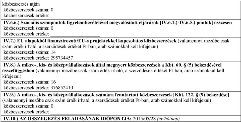 száma: 14 közbeszerzések értéke: 295734457 IV.8.) A mikro-, kis- és középvállalkozások által megnyert közbeszerzések a Kbt. 60.