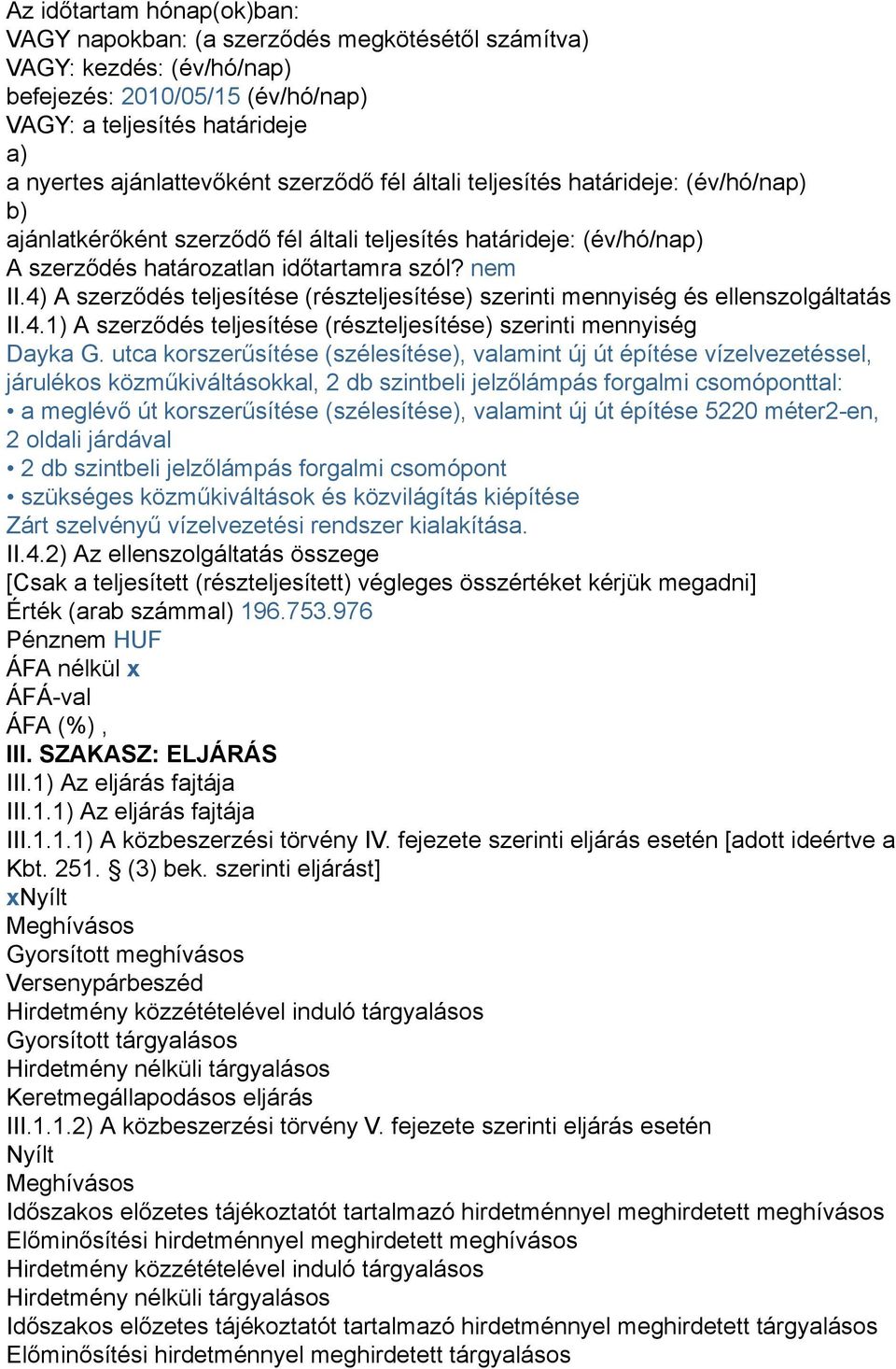 4) A szerződés teljesítése (részteljesítése) szerinti mennyiség és ellenszolgáltatás II.4.1) A szerződés teljesítése (részteljesítése) szerinti mennyiség Dayka G.