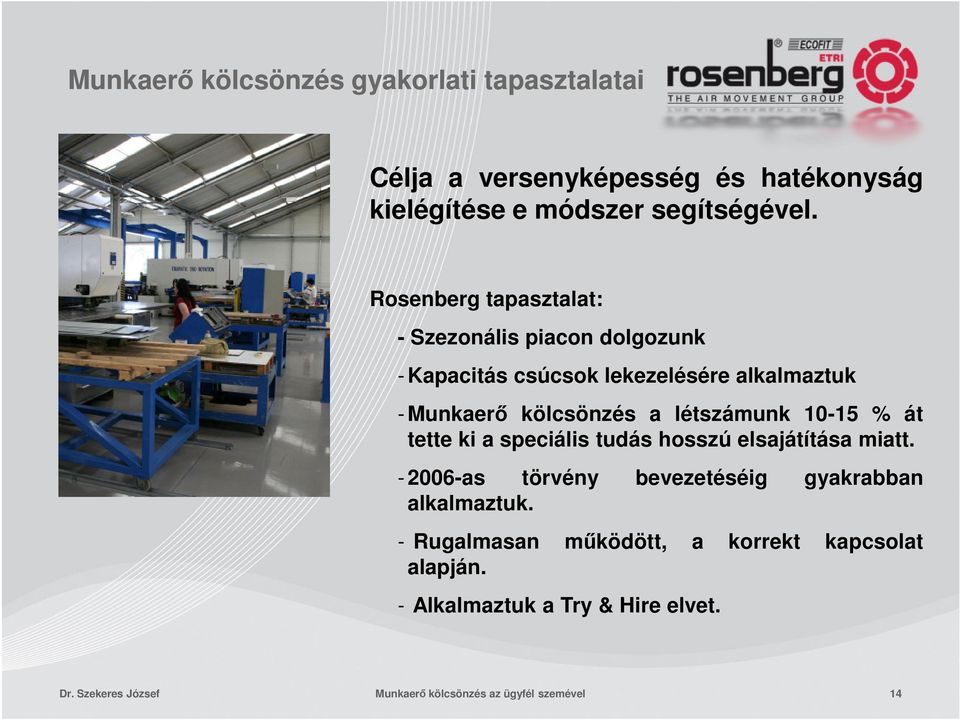 létszámunk 10-15 % át tette ki a speciális tudás hosszú elsajátítása miatt. - 2006-as törvény bevezetéséig gyakrabban alkalmaztuk.