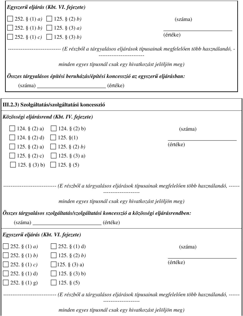 koncesszió az egyszerű eljárásban: III.2.3) Szolgáltatás/szolgáltatási koncesszió 124. (2) a) 124. (2) d) 125. (2) a) 125. (2) c) 125. (3) b) 124. (2) b) 125. (1) 125. (2) b) 125. (3) a) 125.