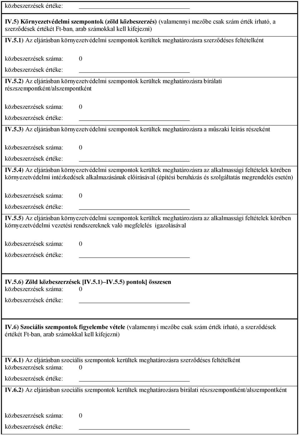 5.4) Az eljárásban környezetvédelmi szempontok kerültek meghatározásra az alkalmassági feltételek körében környezetvédelmi intézkedések alkalmazásának előírásával (építési beruházás és szolgáltatás