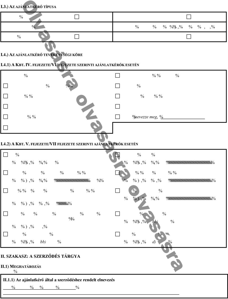 F IN I NL ᔇ勧 N X Általános közszolgáltatások Lakásszolgáltatás és közösségi rekreáció Védelem Szociális védelem Közrend és biztonság Környezetvédelem Gazdasági és pénzügyek Szabadidő, kultúra és