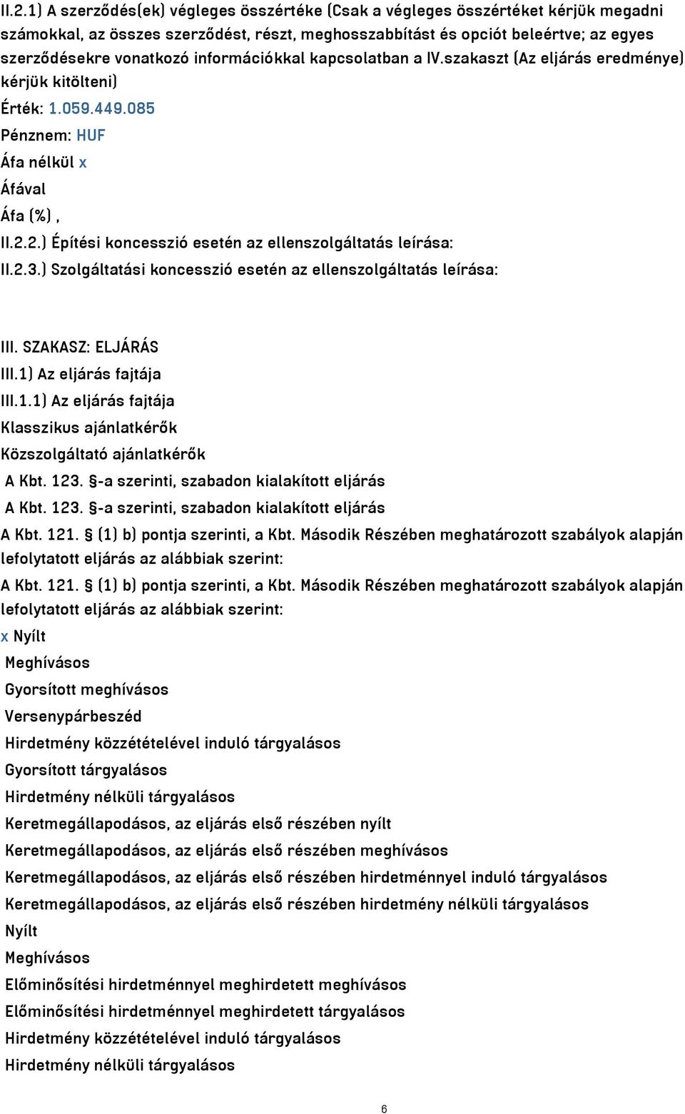 2.) Építési koncesszió esetén az ellenszolgáltatás leírása: II.2.3.) Szolgáltatási koncesszió esetén az ellenszolgáltatás leírása: III. SZAKASZ: ELJÁRÁS III.1)