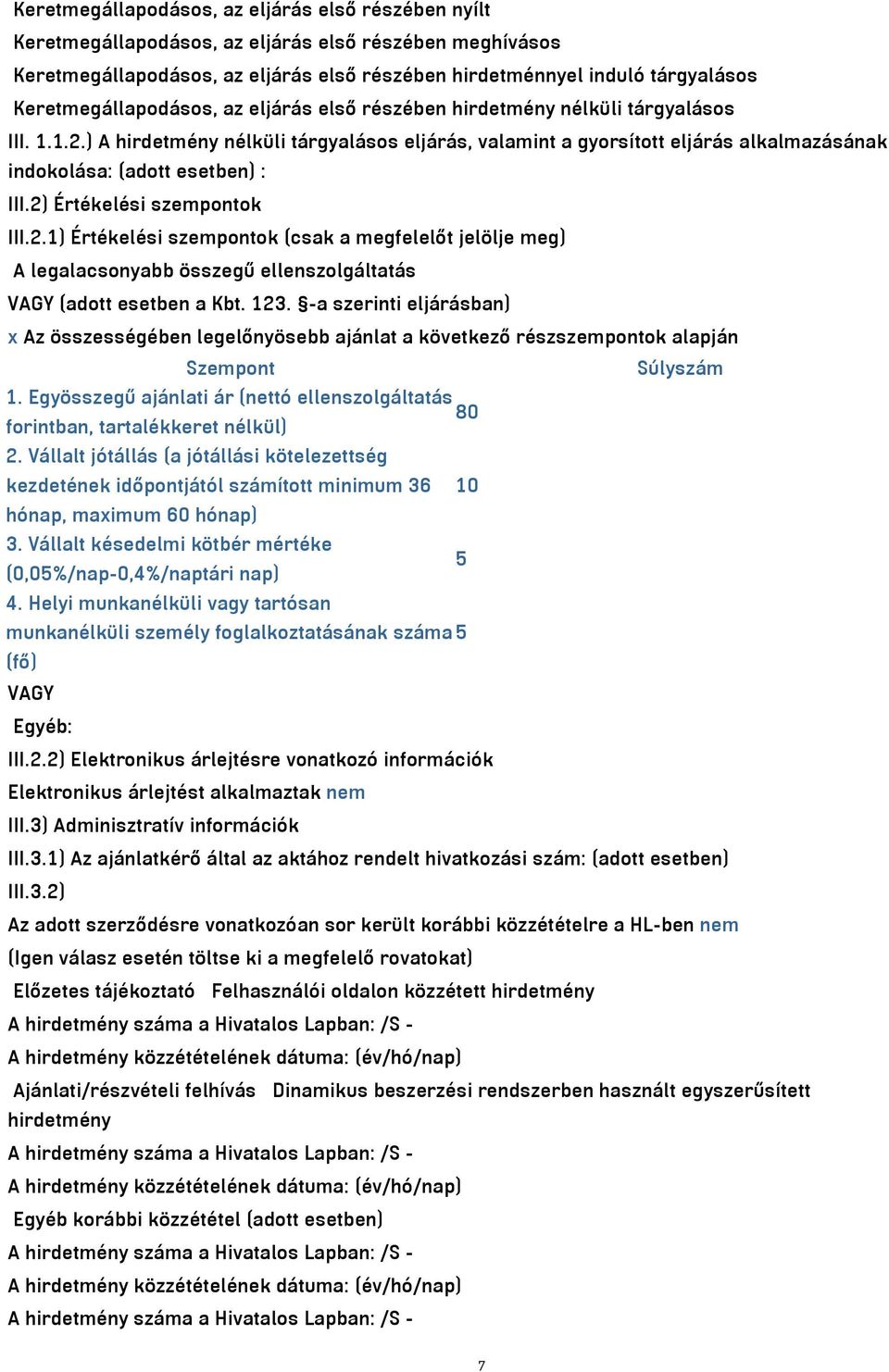 ) A hirdetmény nélküli tárgyalásos eljárás, valamint a gyorsított eljárás alkalmazásának indokolása: (adott esetben) : III.2)
