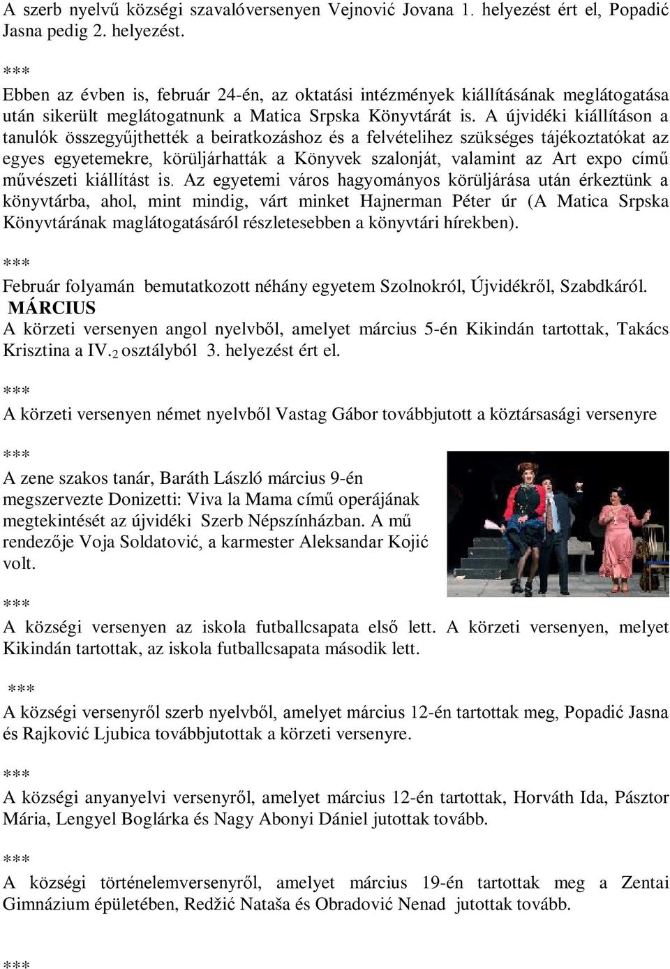A újvidéki kiállításon a tanulók összegyűjthették a beiratkozáshoz és a felvételihez szükséges tájékoztatókat az egyes egyetemekre, körüljárhatták a Könyvek szalonját, valamint az Art expo című