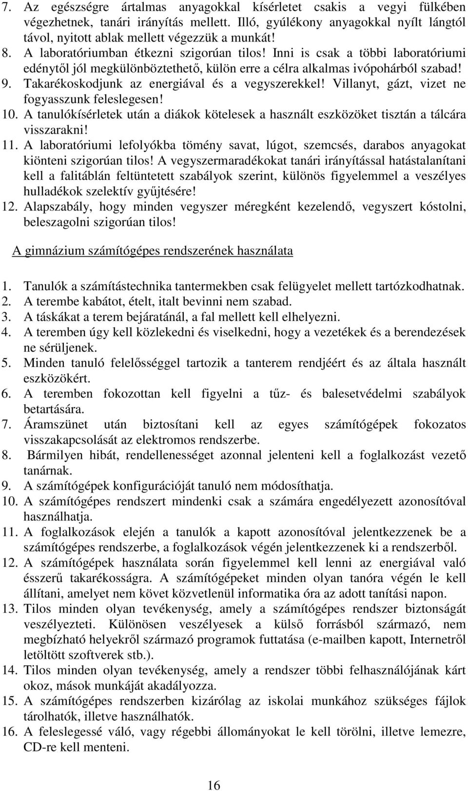 Takarékoskodjunk az energiával és a vegyszerekkel! Villanyt, gázt, vizet ne fogyasszunk feleslegesen! 10.