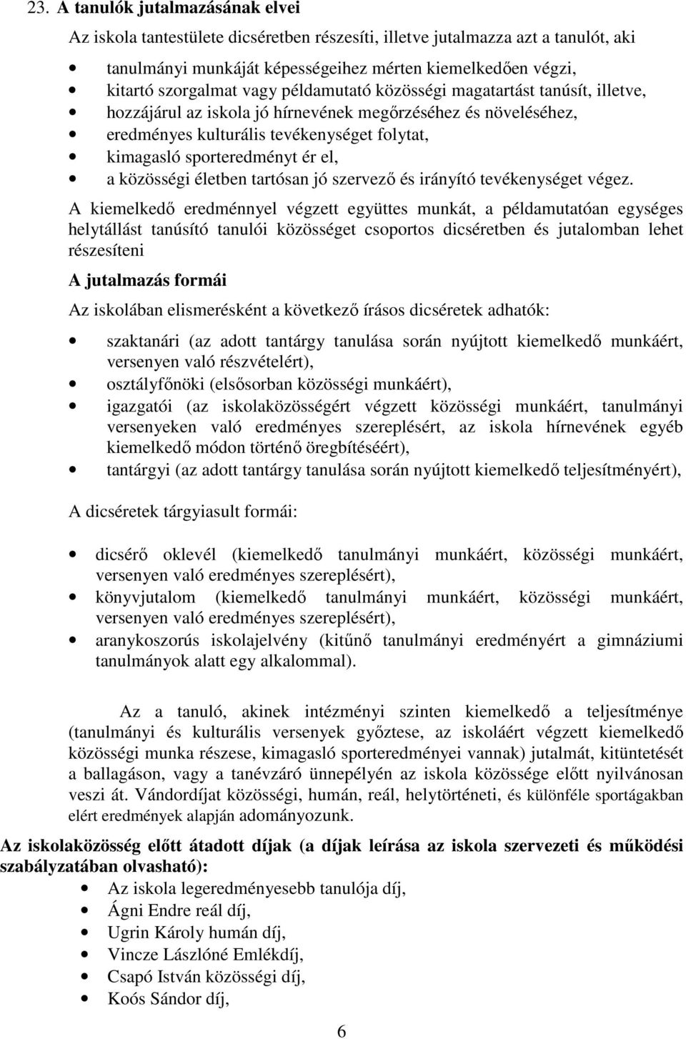közösségi életben tartósan jó szervező és irányító tevékenységet végez.