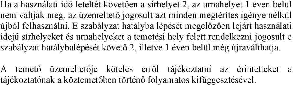 E szabályzat hatályba lépését megelőzően lejárt használati idejű sírhelyeket és urnahelyeket a temetési hely felett rendelkezni