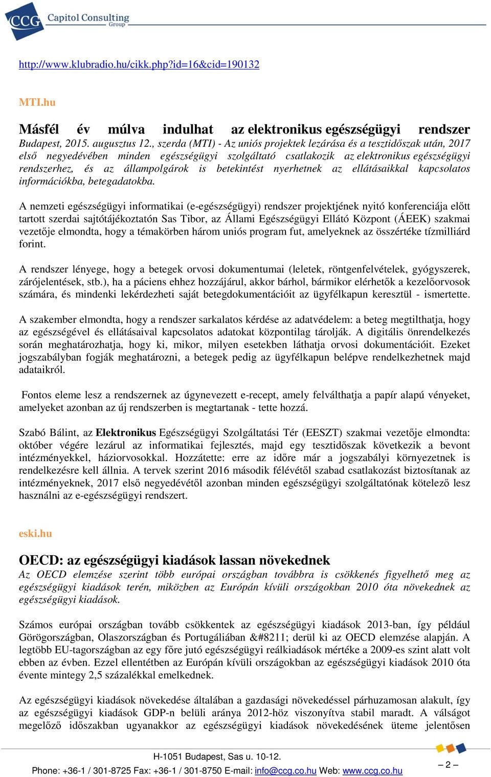 is betekintést nyerhetnek az ellátásaikkal kapcsolatos információkba, betegadatokba.