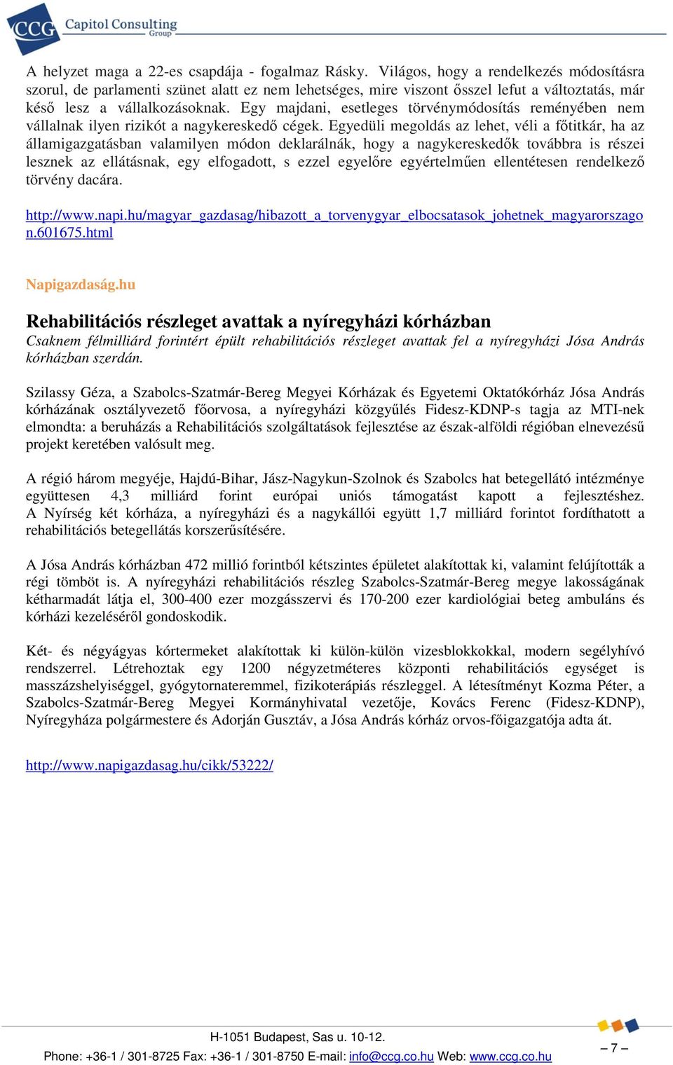 Egy majdani, esetleges törvénymódosítás reményében nem vállalnak ilyen rizikót a nagykereskedő cégek.