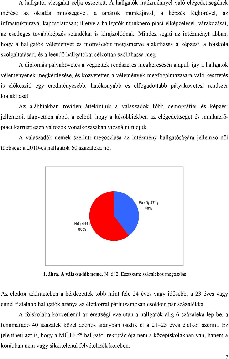 elképzelései, várakozásai, az esetleges továbbképzés szándékai is kirajzolódnak.
