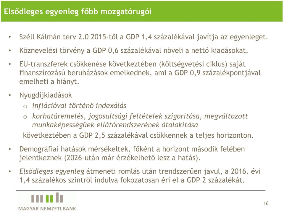 Nyugdíjkiadások o inflációval történı indexálás o korhatáremelés, jogosultsági feltételek szigorítása, megváltozott munkaképességőek ellátórendszerének átalakítása következtében a GDP 2,5
