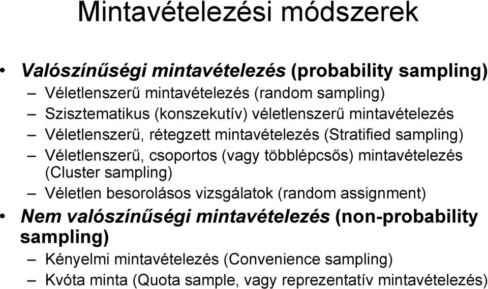 csoportos (vagy többlépcsős) mintavételezés (Cluster sampling) Véletlen besorolásos vizsgálatok (random assignment) Nem valószínűségi